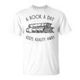 Fun Novel Reader Tee A Book A Day Keeps Reality Away Shirt T-Shirt
