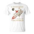 A Good Book Out Of This World Astronaut Space Reading Lovers T-Shirt A Good Book Out Of This World Astronaut Space Reading Lovers T-Shirt
