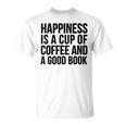 Happiness Is A Cup Of Coffee And A Good Book Reading T-Shirt Happiness Is A Cup Of Coffee And A Good Book Reading T-Shirt