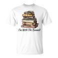 I'm With The Banned Books Reading Addict Book Lover T-Shirt