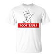 I Got Issues Comic Books Geeks Nerds T-Shirt I Got Issues Comic Books Geeks Nerds T-Shirt