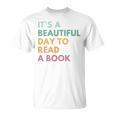 It's A Beautiful Day To Read A Book T-Shirt