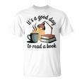 It's A Good Day To Read A Book T-Shirt