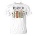 It's Okay To Feel Your Feeling Mental Health Awareness Books T-Shirt