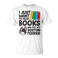I Just Want To Read Books And Pet My Boston Terrier T-Shirt