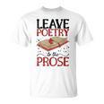 Leave Poetry To The Prose Literature Writer Book Author T-Shirt