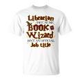 Librarian BCS Book Wizard Isn't a Job Title Library T-Shirt