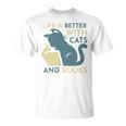 Life Is Better With Cats And Books T-Shirt Life Is Better With Cats And Books T-Shirt