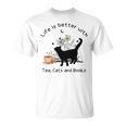 Life Is Better With Tea Cats And Books Cat Sayings T-Shirt