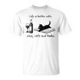 Life Is Better With Wine Cats And Books T-Shirt Life Is Better With Wine Cats And Books T-Shirt