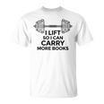 I Lift So I Can Carry More Books Gym Reader T-Shirt I Lift So I Can Carry More Books Gym Reader T-Shirt
