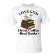 Love God Drink Coffee Read Books Lovers Jesus And Coffee T-Shirt