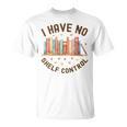 I Have No Shelf Control Librariancore Book Lover T-Shirt I Have No Shelf Control Librariancore Book Lover T-Shirt
