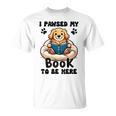 You Pawsed Here Dog Books Lovers I Paused My Book To Be Here Premium Tri-Blend T-Shirt You Pawsed Here Dog Books Lovers I Paused My Book To Be Here Premium Tri-Blend T-Shirt