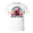 I Read A'Lotl Axolotl Book Lover Librarian Reading Readers T-Shirt