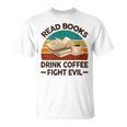Read Book Drink Coffee Fight Evil Reading Teacher T-Shirt