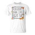 Read Books Drink Coffee Fight Evil Reading Book Lover T-Shirt Read Books Drink Coffee Fight Evil Reading Book Lover T-Shirt