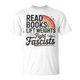 Read Books Lift Weights Fight Fascists Bookworm Book Lover T-Shirt Read Books Lift Weights Fight Fascists Bookworm Book Lover T-Shirt