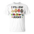 I Still Read Children's Books T-Shirt