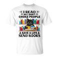I Read So I Don't Choke People Save A Life Send Books T-Shirt I Read So I Don't Choke People Save A Life Send Books T-Shirt
