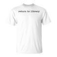 Return To Library Literary Book Lover Saying T-Shirt Return To Library Literary Book Lover Saying T-Shirt
