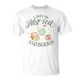 I RUN ON HOT TEA & BOOKS Reader Reading Meme ON BACK T-Shirt I RUN ON HOT TEA & BOOKS Reader Reading Meme ON BACK T-Shirt