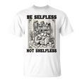 Be Selfless Not Shelfless Book Lover Bookworm Reading T-Shirt Be Selfless Not Shelfless Book Lover Bookworm Reading T-Shirt