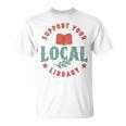 Support Your Local Library Book Lover Reader Bookworm T-Shirt