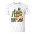 Support Your Local Library Librarian And Book Reader Graphic T-Shirt