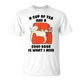 Tea A Cup Of Tea And A Good Book Is What I Need Cat Men Women Kids T-Shirt