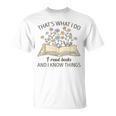 That's What I Do I Read Books And I Know Things Book Lovers T-Shirt