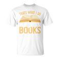 That's What I Do I Read Books And I Know Things T-Shirt