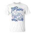 Tired Moms Book Club Coffee Mother's Day Bookish Booktrovert T-Shirt