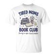 Tired Moms Book Club Reading Mom Coffee Mama Mothers T-Shirt Tired Moms Book Club Reading Mom Coffee Mama Mothers T-Shirt
