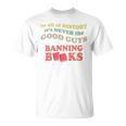 In All History It's Never Good Guys Banning Books Reading T-Shirt In All History It's Never Good Guys Banning Books Reading T-Shirt