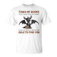 Touch My Books I Will Slap You So Hard Even Google Dragon T-Shirt