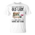 Never Underestimate An Old Lady Who Loves Books And Wine T-Shirt Never Underestimate An Old Lady Who Loves Books And Wine T-Shirt