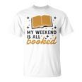 MY WEEKEND IS ALL BOOKED Reading Books Reader Meme T-Shirt