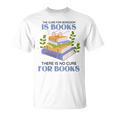 Women's The Cure For Boredom Is Books There Is No Cure For Books T-Shirt Women's The Cure For Boredom Is Books There Is No Cure For Books T-Shirt