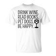 Women's Drink Wine Read Books Pet Dogs Book Lover Dog Mom T-Shirt Women's Drink Wine Read Books Pet Dogs Book Lover Dog Mom T-Shirt
