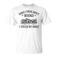 Women's Romance Novel Smut When I Think About Books I Touch My Shelf T-Shirt Women's Romance Novel Smut When I Think About Books I Touch My Shelf T-Shirt