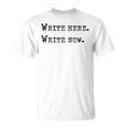 Write Here Write Now Author Book Journalist Novelist For Men Women T-Shirt Write Here Write Now Author Book Journalist Novelist For Men Women T-Shirt