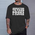 Addicted To Porn Books & Coffee T-Shirt Gifts for Him
