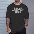 Ask Me About My Book Author Publisher Writing Reading Nerd T-Shirt Gifts for Him