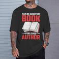 Ask About My Book Published Author Book Writer T-Shirt Gifts for Him
