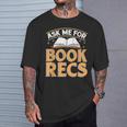 Ask Me For Book Recs School Librarian Bookaholic Librarian T-Shirt Gifts for Him