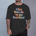 The Book Was Better Bookworm Literature Book Lover T-Shirt Gifts for Him The Book Was Better Bookworm Literature Book Lover T-Shirt Gifts for Him