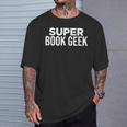 Book Lover Book Geek Super Book Geek T-Shirt Gifts for Him