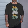 Book Reading Better Read Than Dead T-Shirt Gifts for Him