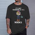 Bookaholic Book Reading Its Not Hoarding If Its Books T-Shirt Gifts for Him